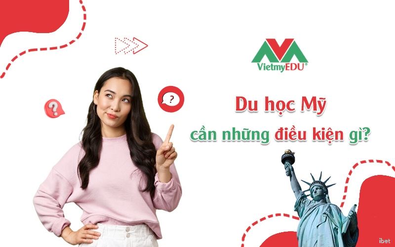 Điều kiện du học Mỹ - Cập nhật mới nhất 2024 - VietmyEDU